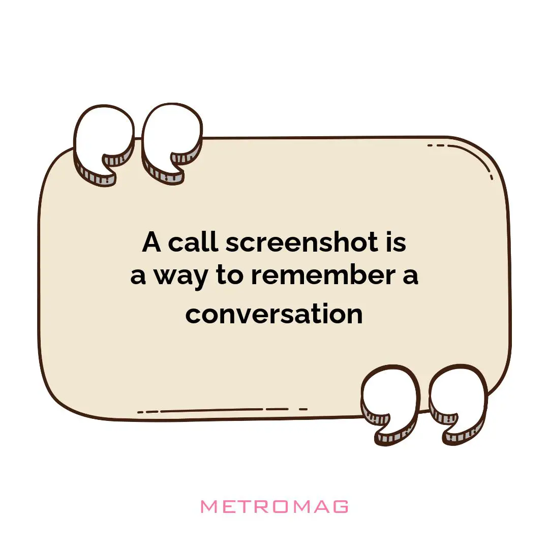 A call screenshot is a way to remember a conversation