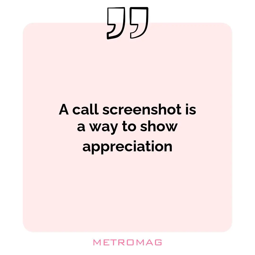 A call screenshot is a way to show appreciation