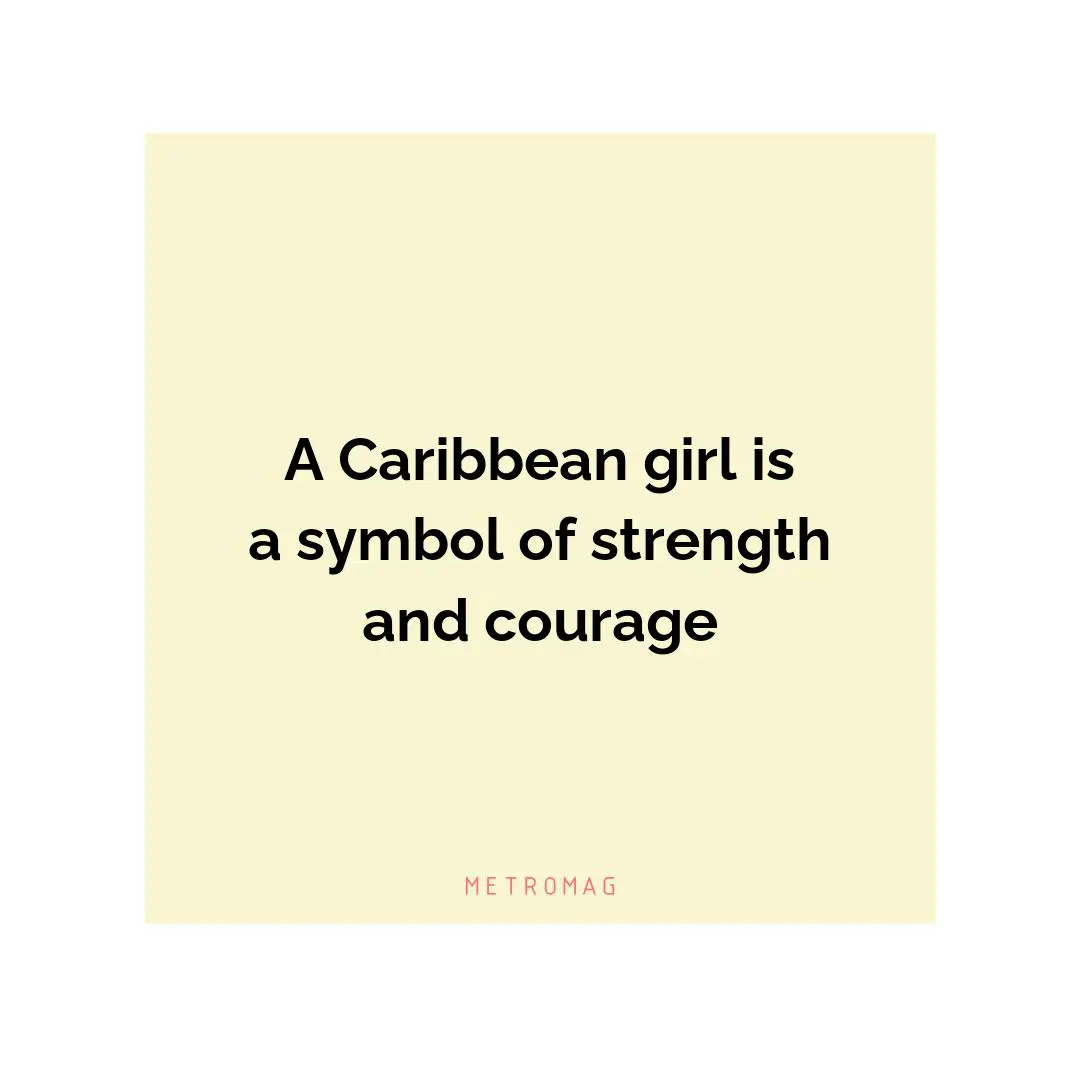 A Caribbean girl is a symbol of strength and courage