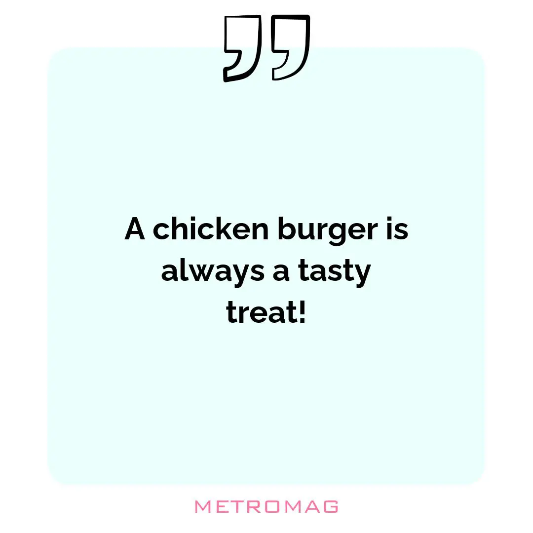 A chicken burger is always a tasty treat!