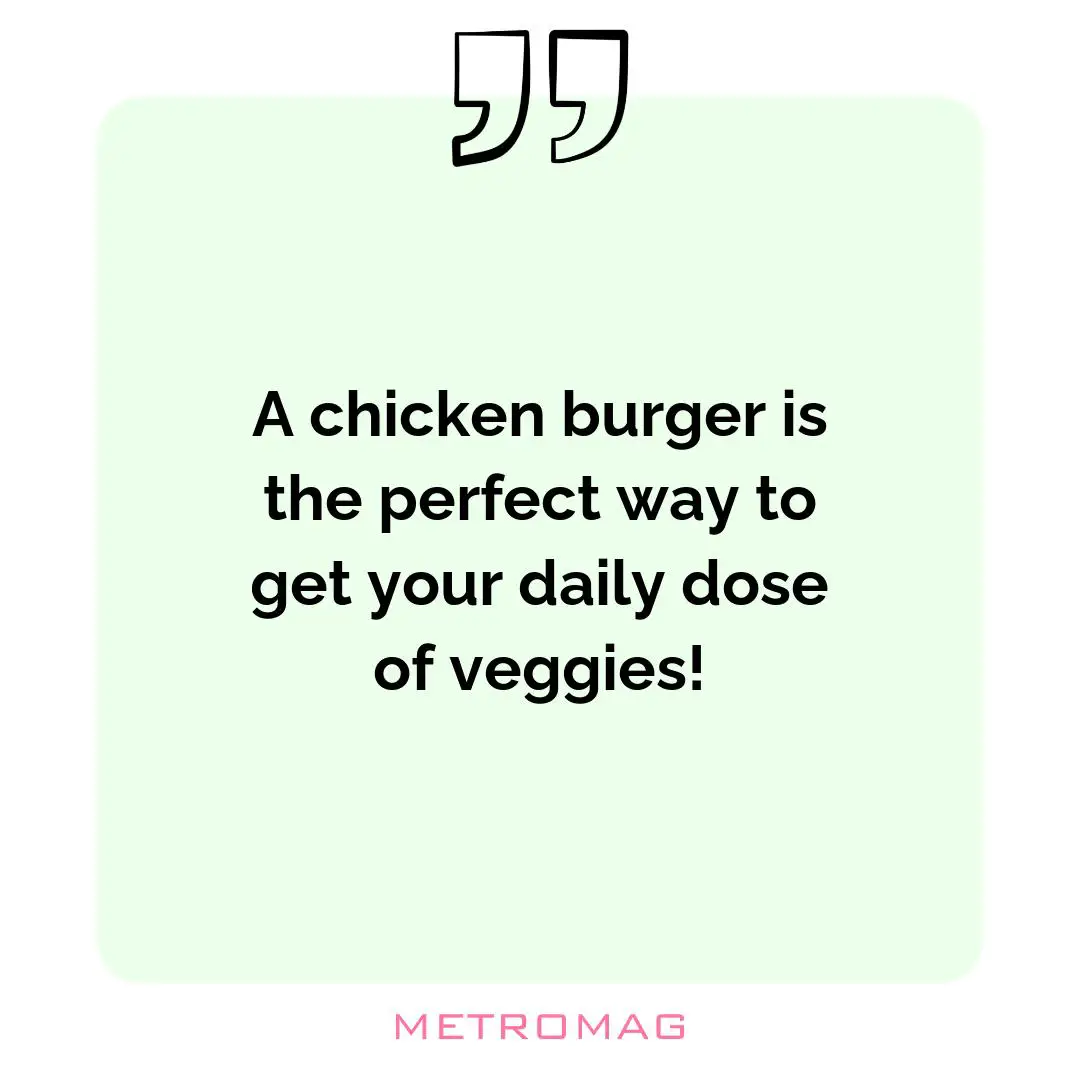 A chicken burger is the perfect way to get your daily dose of veggies!