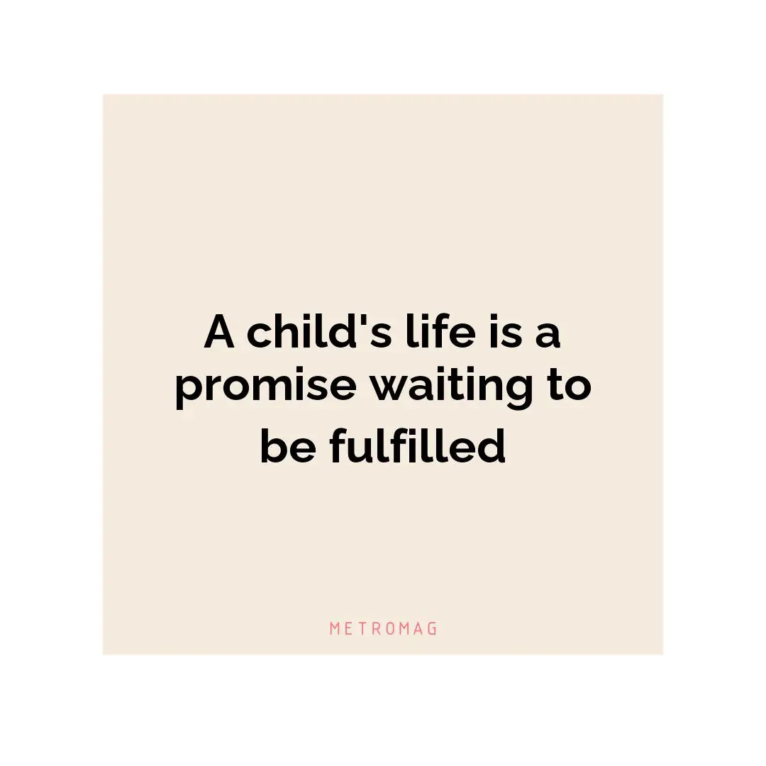 A child's life is a promise waiting to be fulfilled