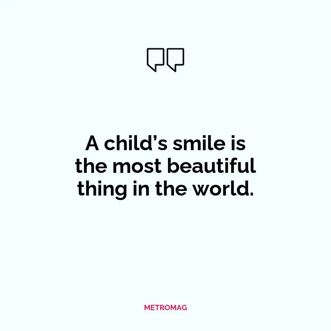 A child’s smile is the most beautiful thing in the world.