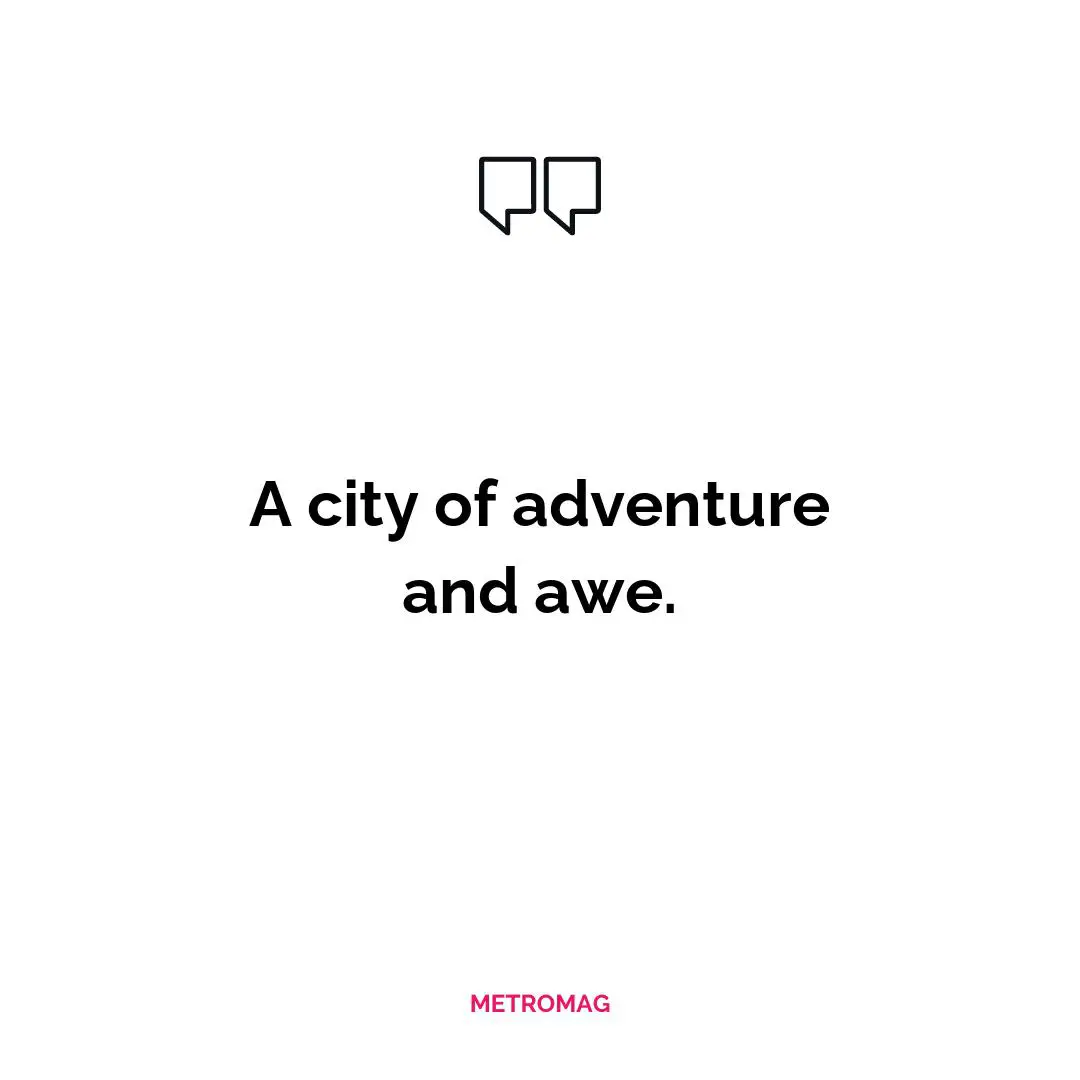 A city of adventure and awe.