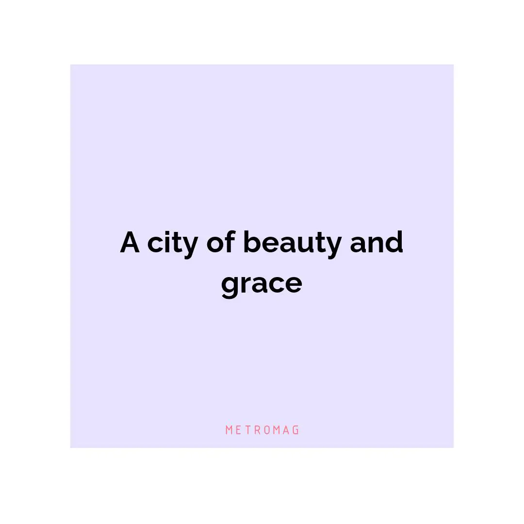 A city of beauty and grace
