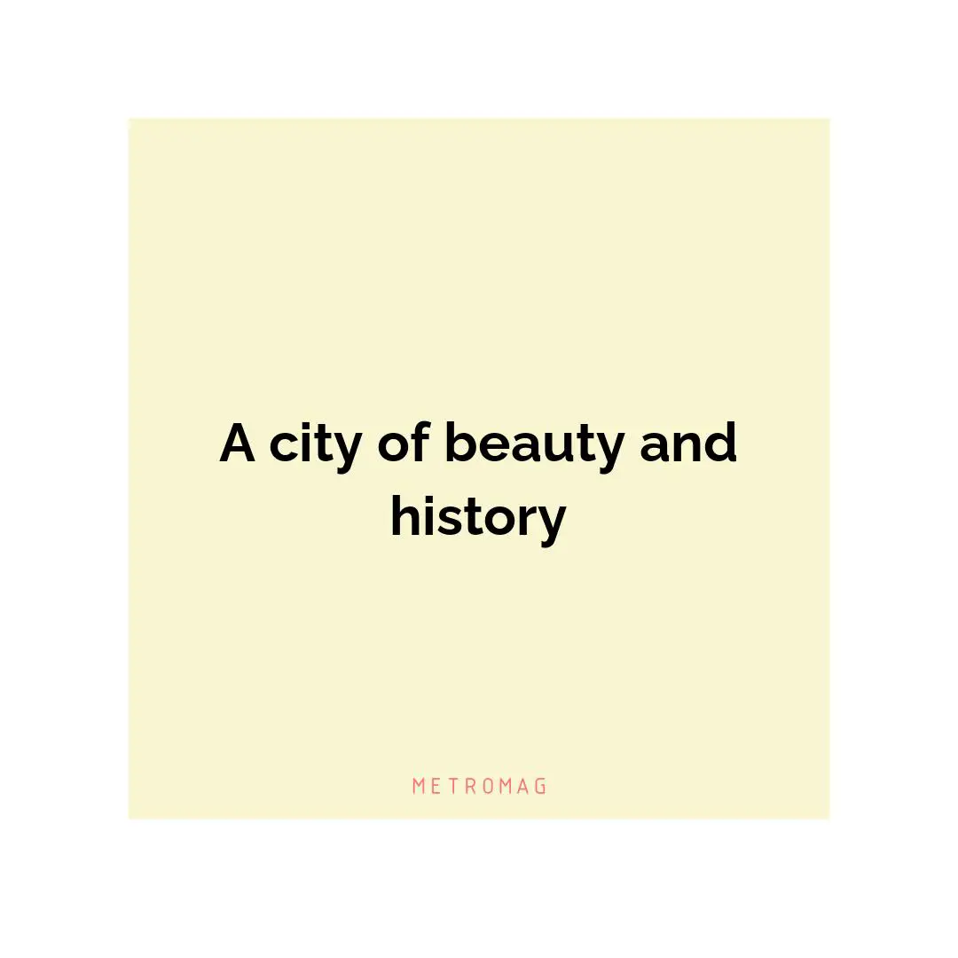 A city of beauty and history