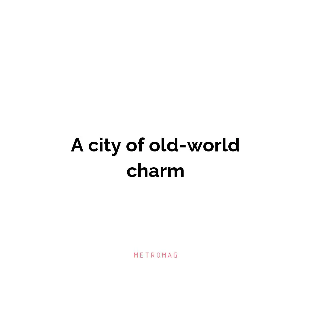 A city of old-world charm