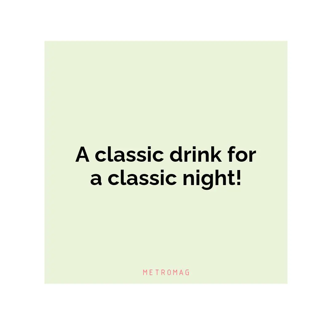A classic drink for a classic night!