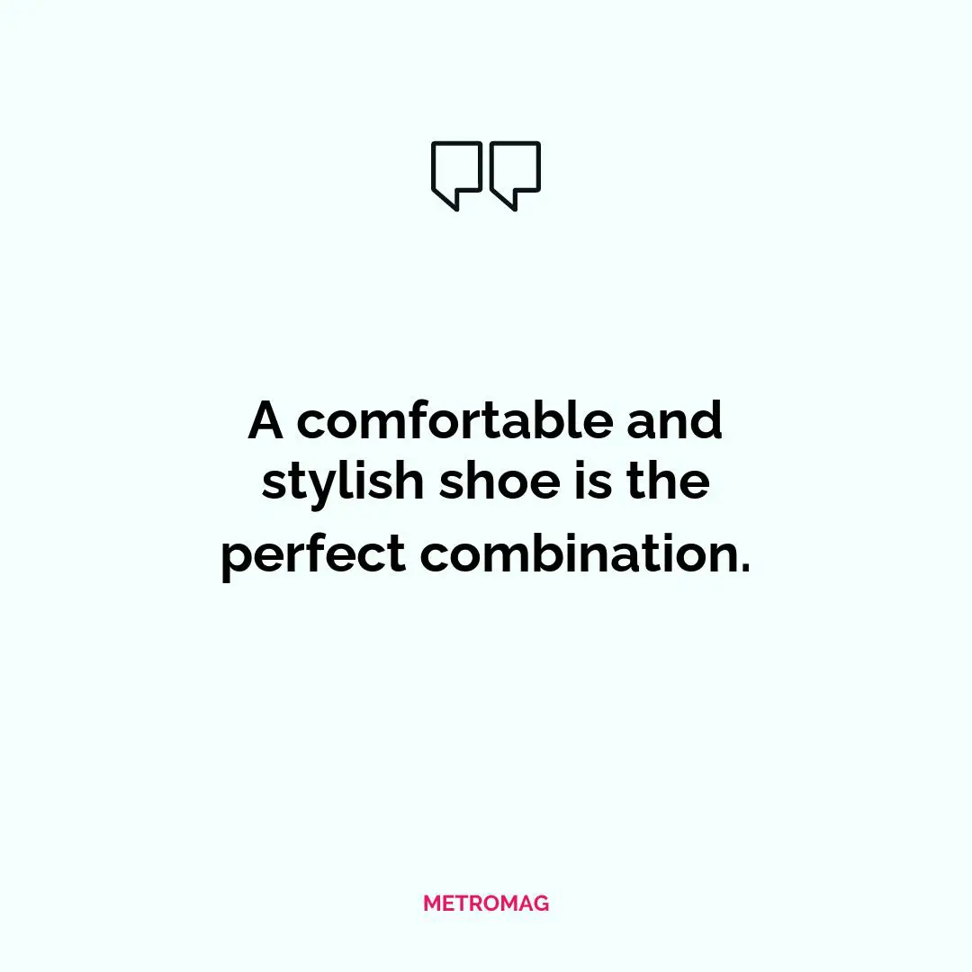 A comfortable and stylish shoe is the perfect combination.