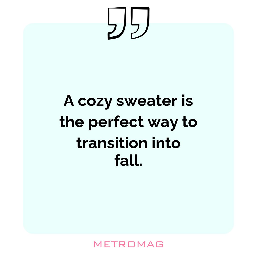 A cozy sweater is the perfect way to transition into fall.