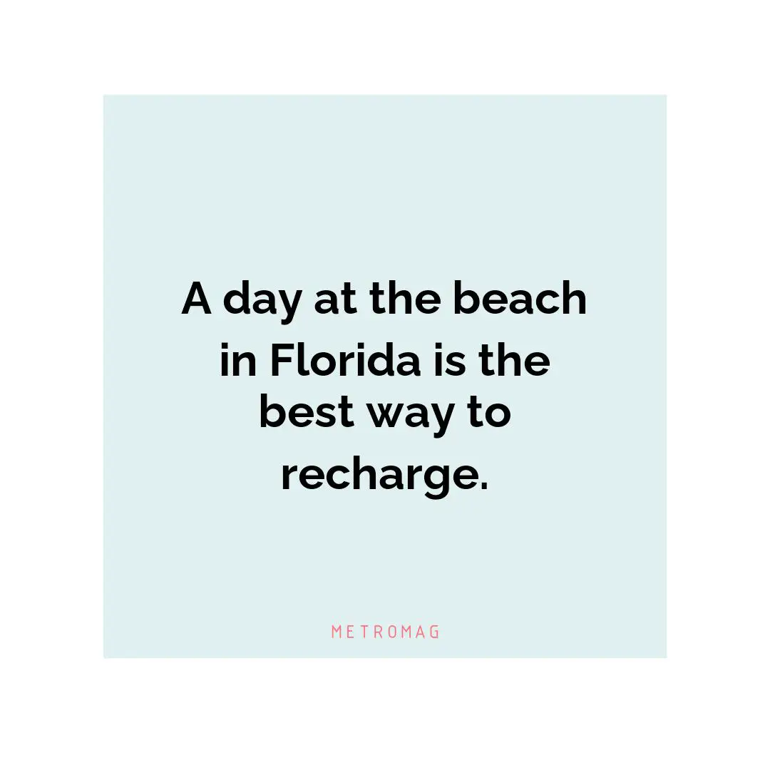 A day at the beach in Florida is the best way to recharge.