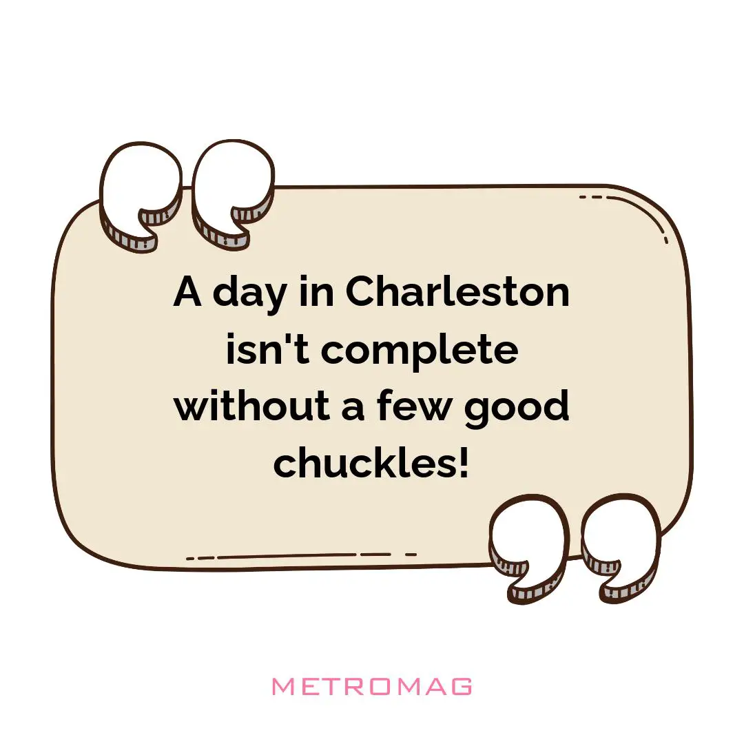 A day in Charleston isn't complete without a few good chuckles!