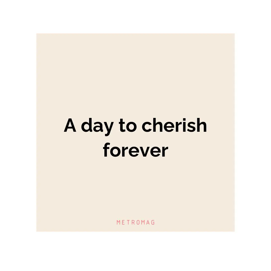 A day to cherish forever