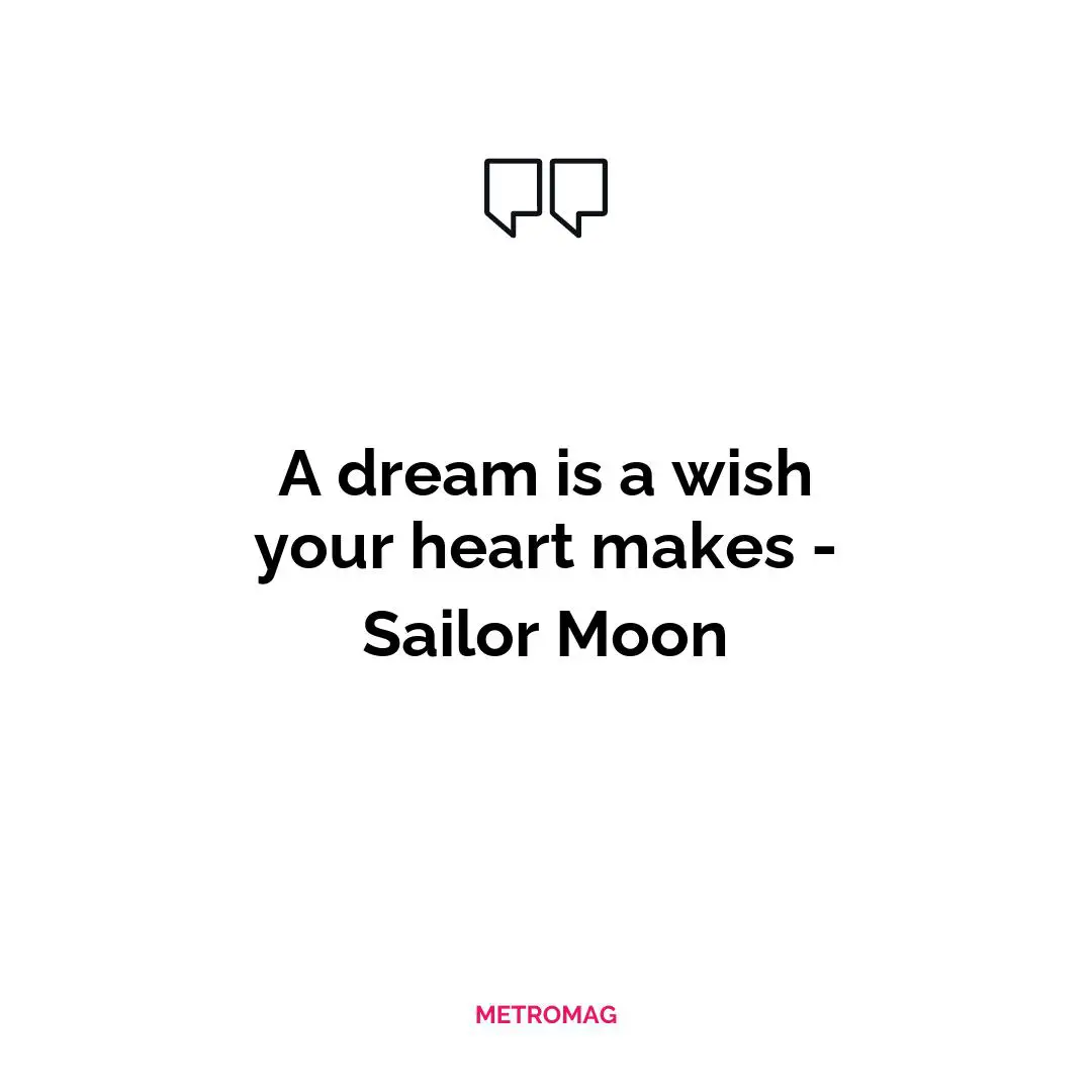 A dream is a wish your heart makes - Sailor Moon