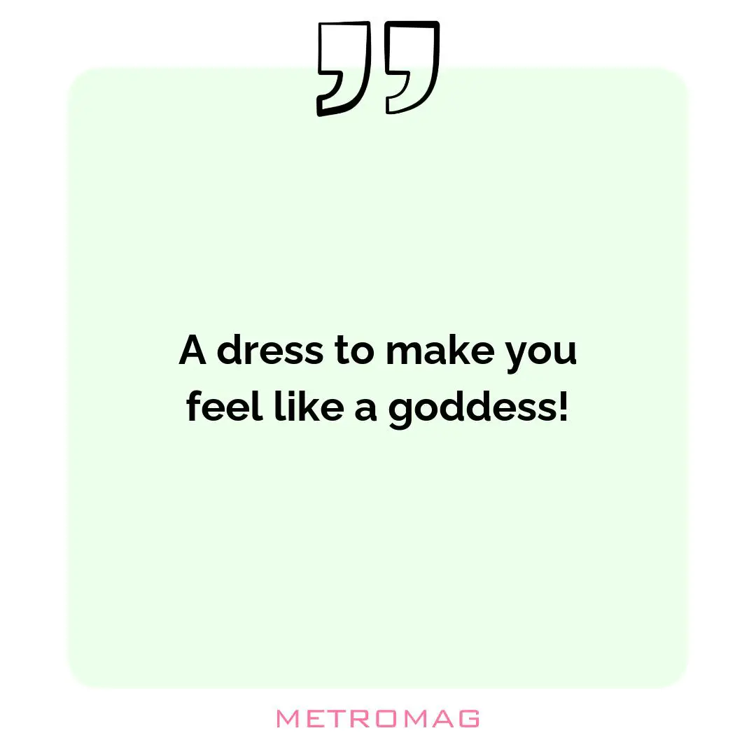 A dress to make you feel like a goddess!