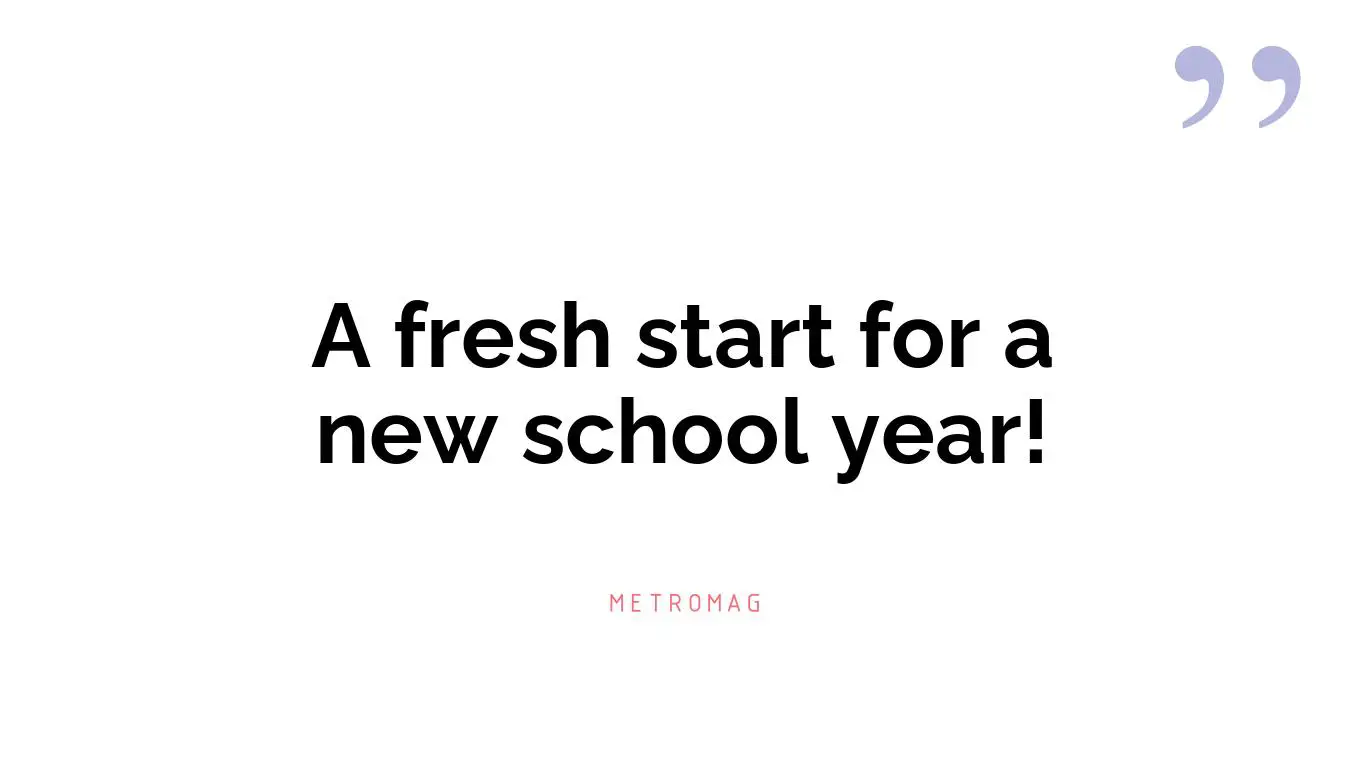 A fresh start for a new school year!