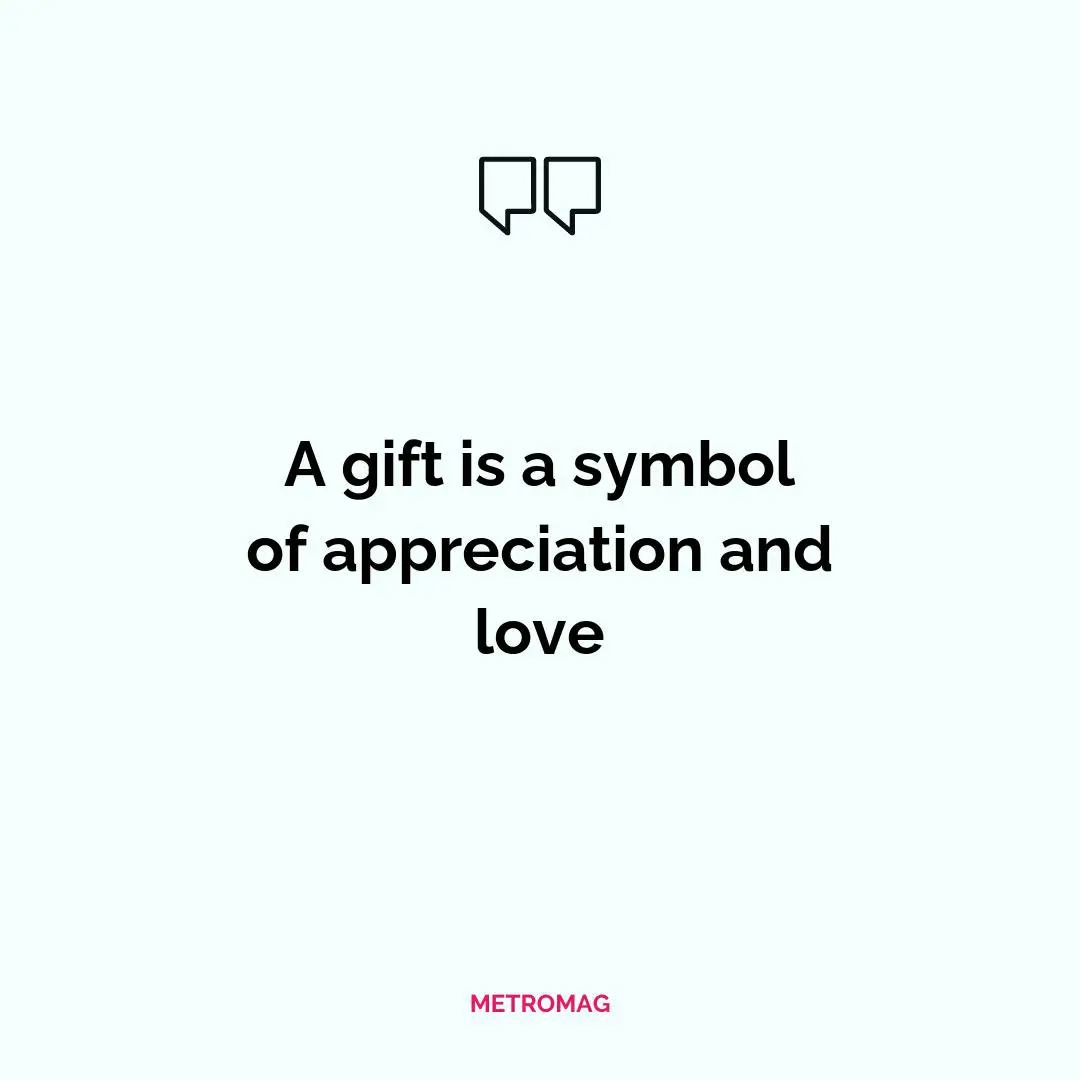 A gift is a symbol of appreciation and love