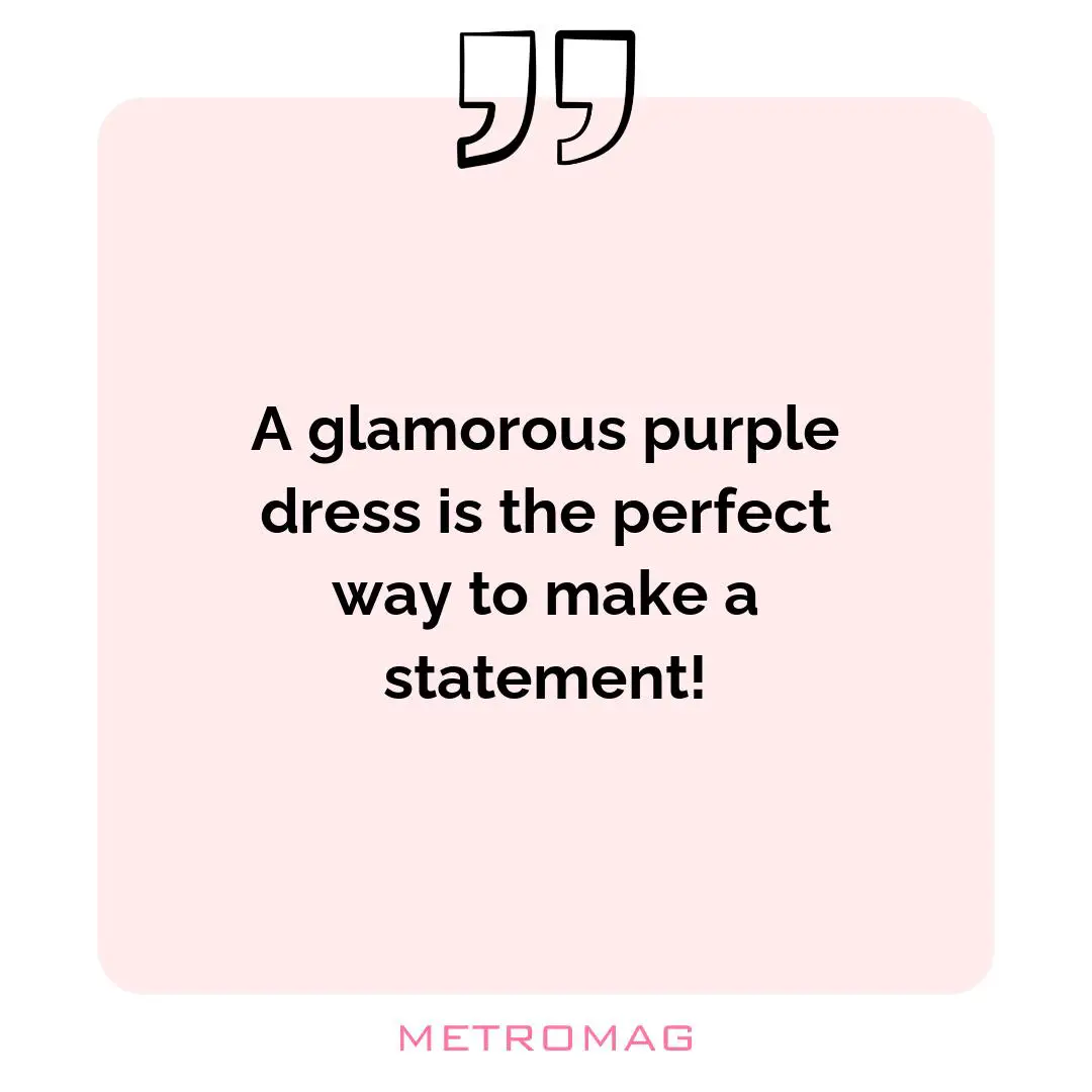 A glamorous purple dress is the perfect way to make a statement!