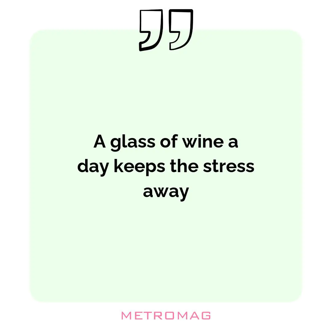 A glass of wine a day keeps the stress away