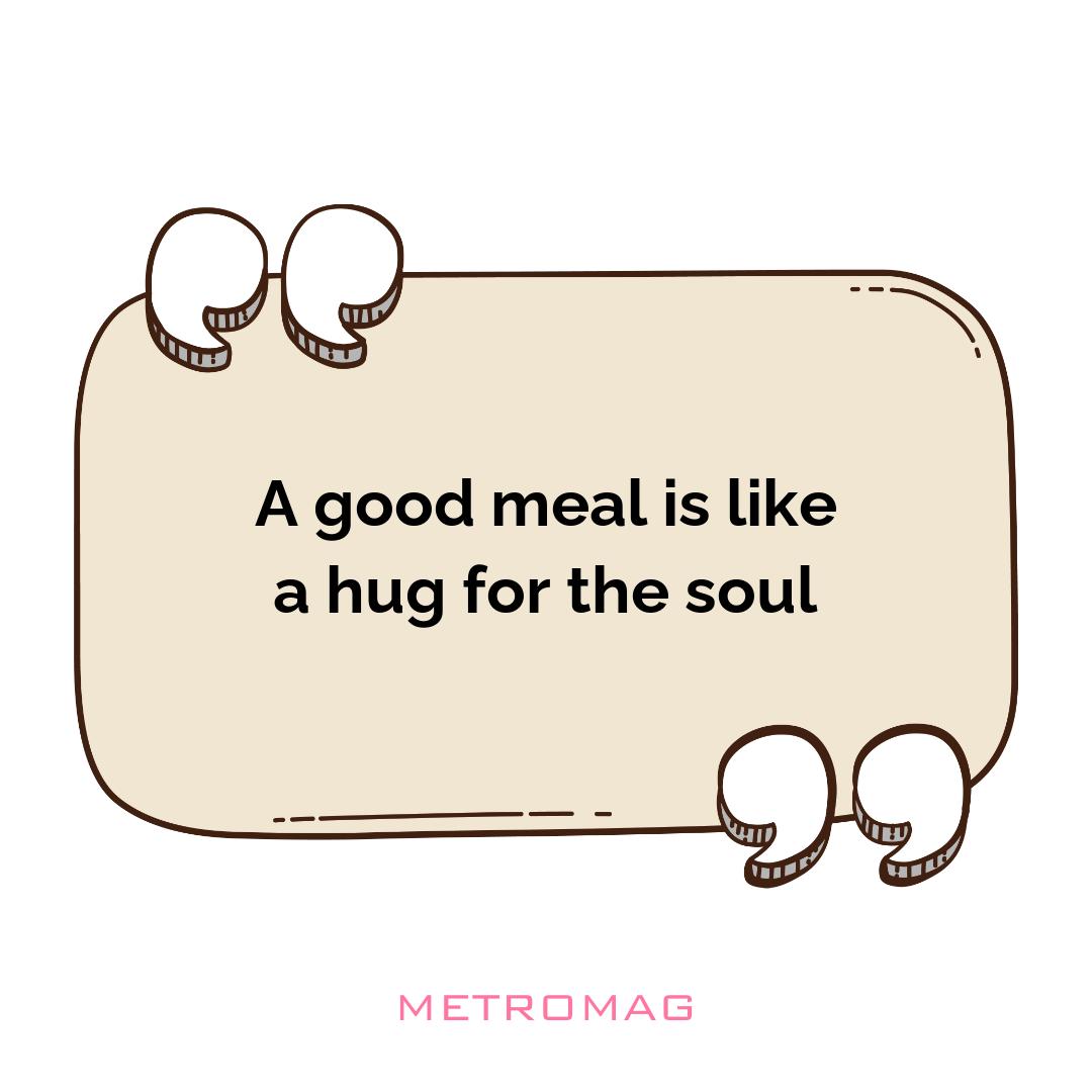 A good meal is like a hug for the soul