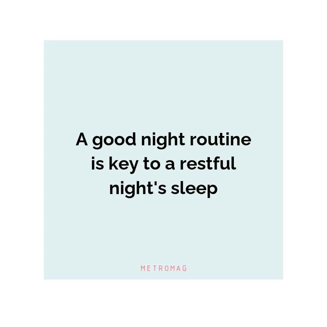 A good night routine is key to a restful night's sleep