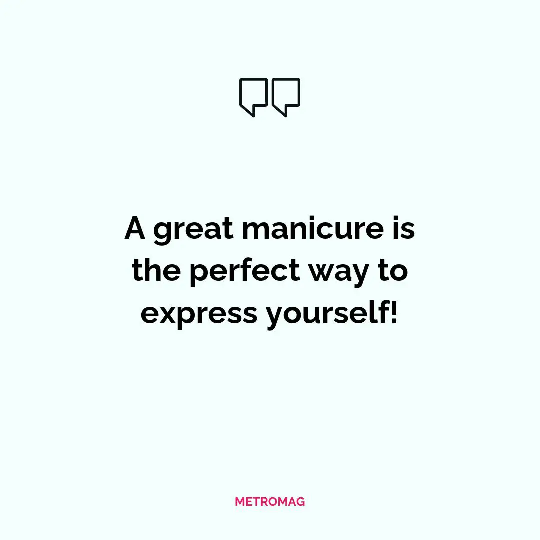 A great manicure is the perfect way to express yourself!