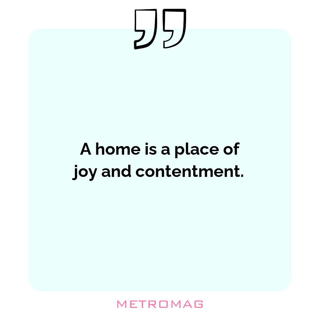 A home is a place of joy and contentment.