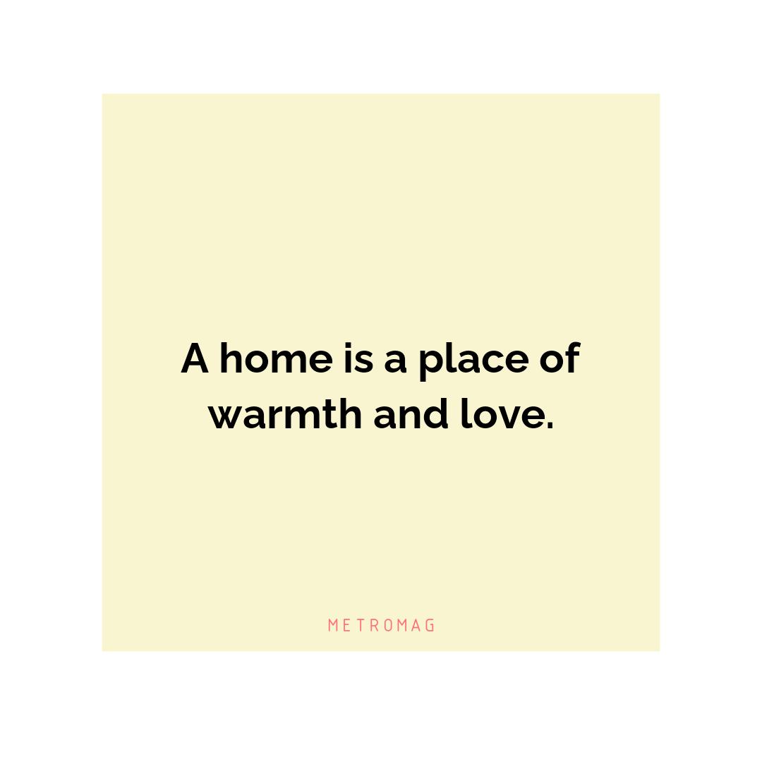 A home is a place of warmth and love.