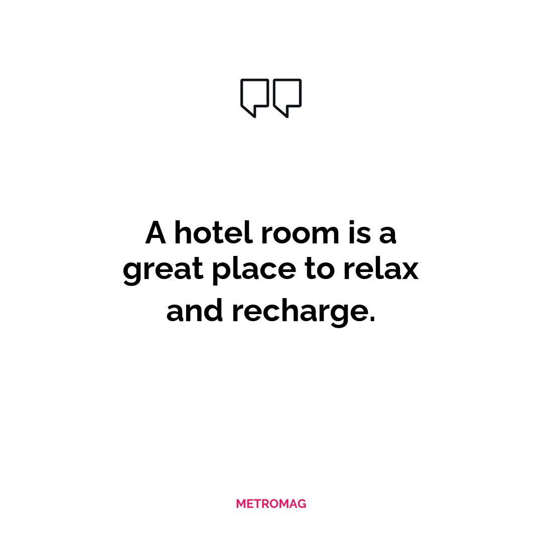 A hotel room is a great place to relax and recharge.