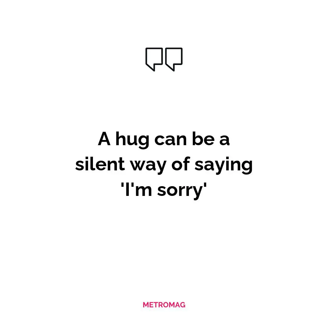 A hug can be a silent way of saying 'I'm sorry'