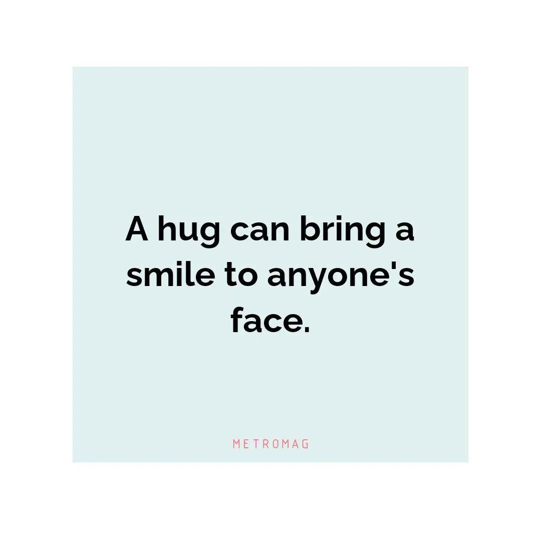 A hug can bring a smile to anyone's face.