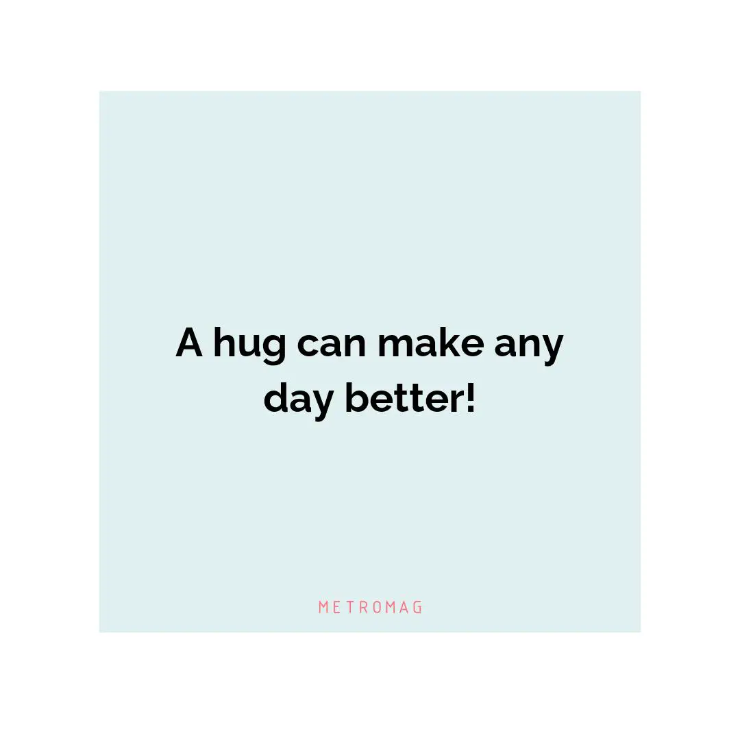 A hug can make any day better!