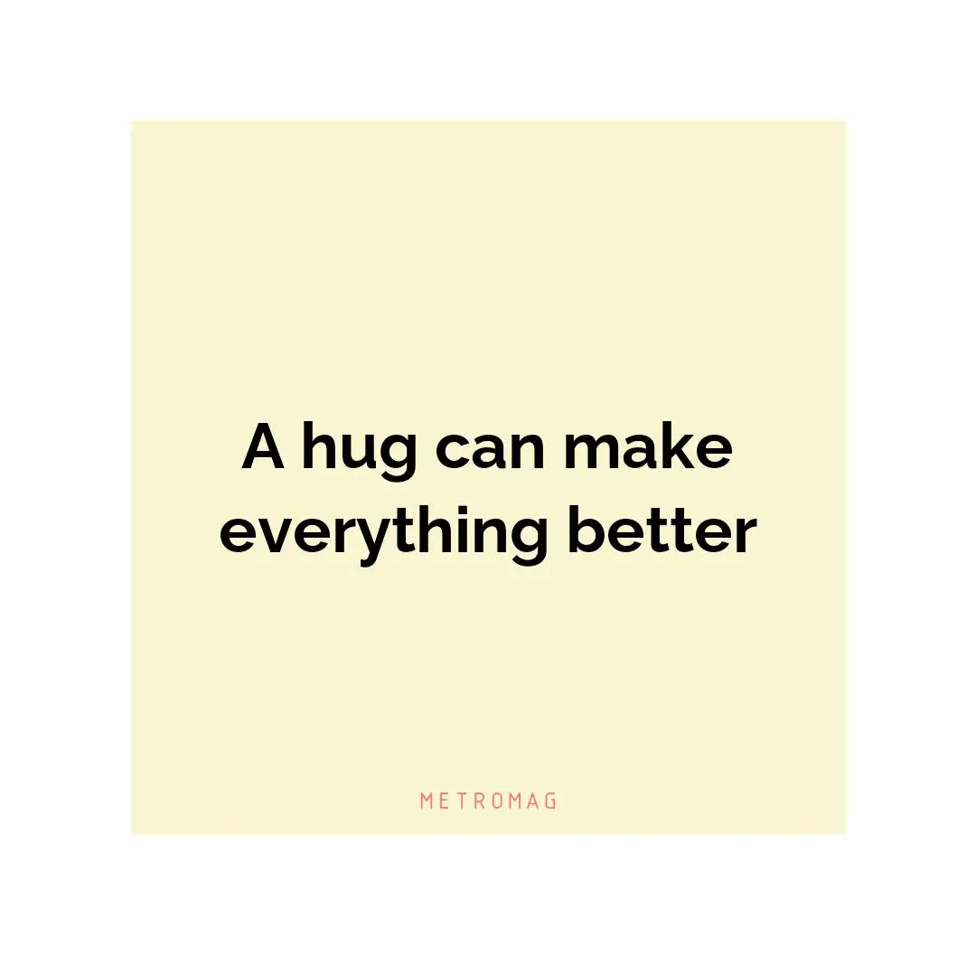 A hug can make everything better