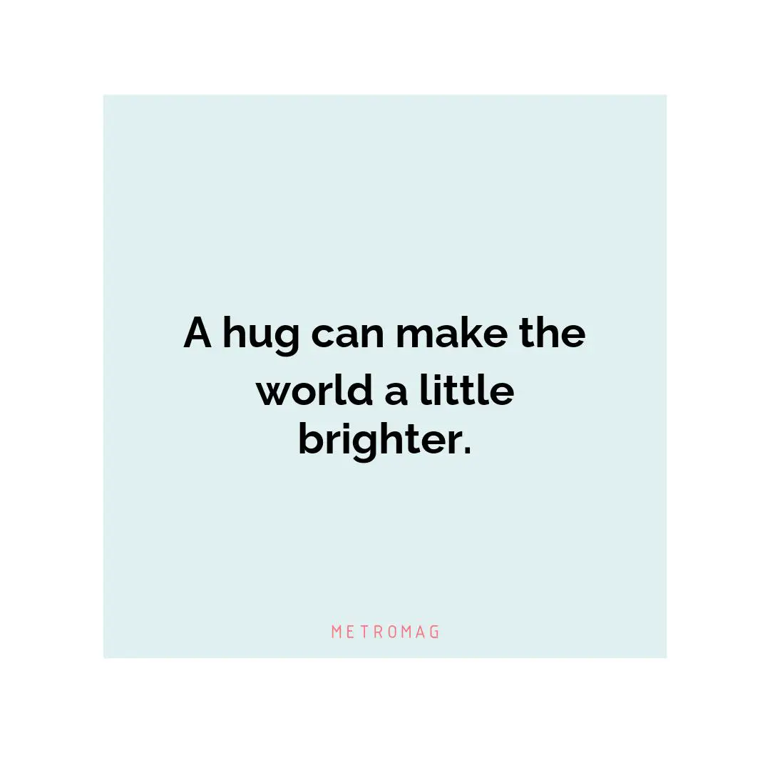 A hug can make the world a little brighter.