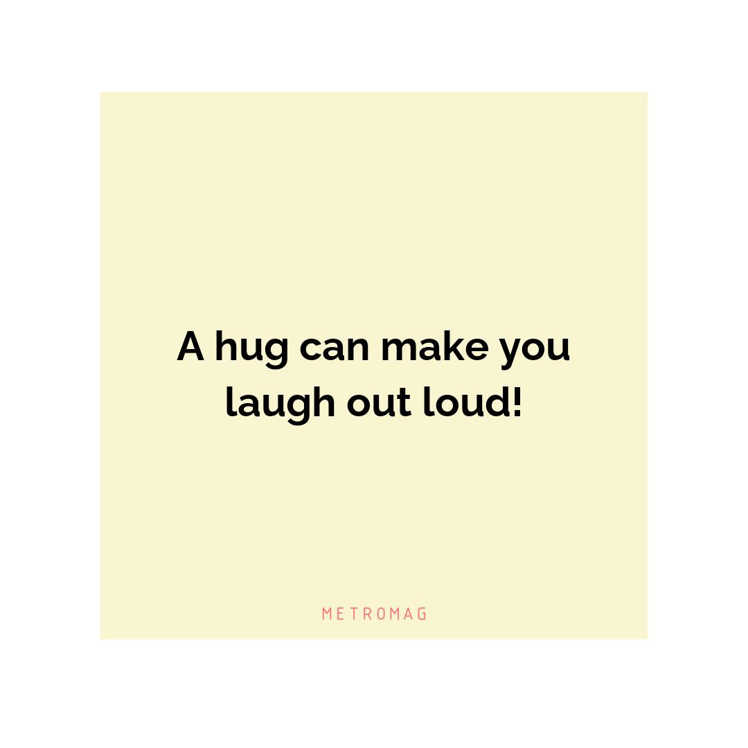 A hug can make you laugh out loud!