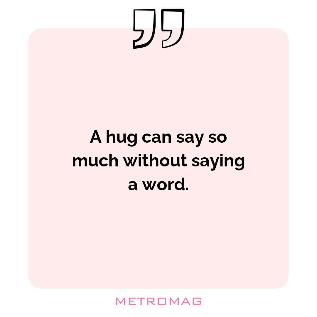 A hug can say so much without saying a word.