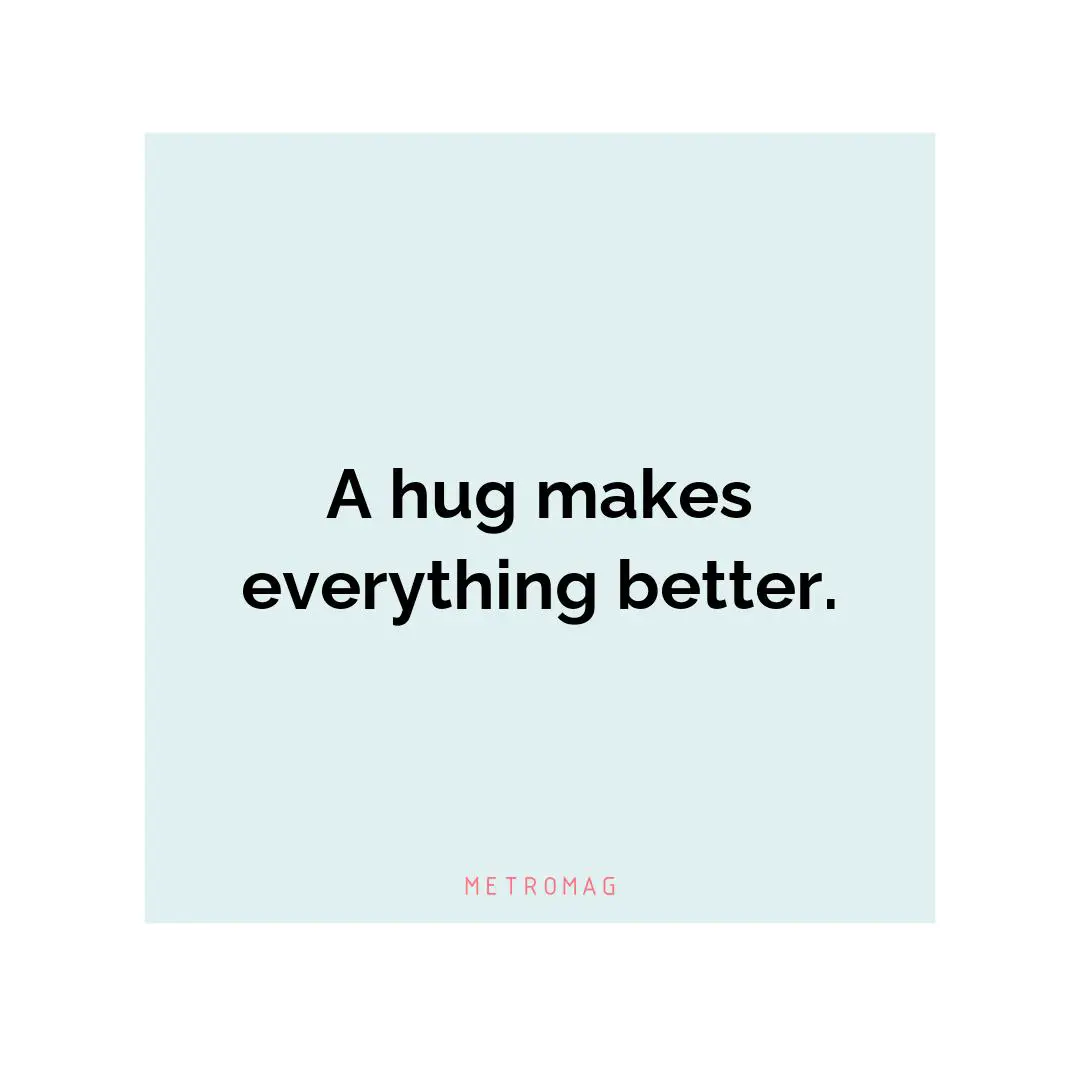 A hug makes everything better.
