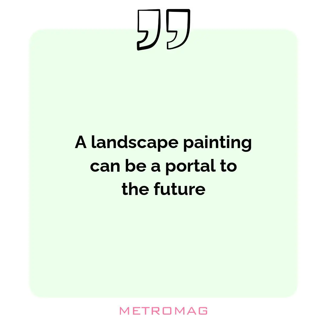 A landscape painting can be a portal to the future