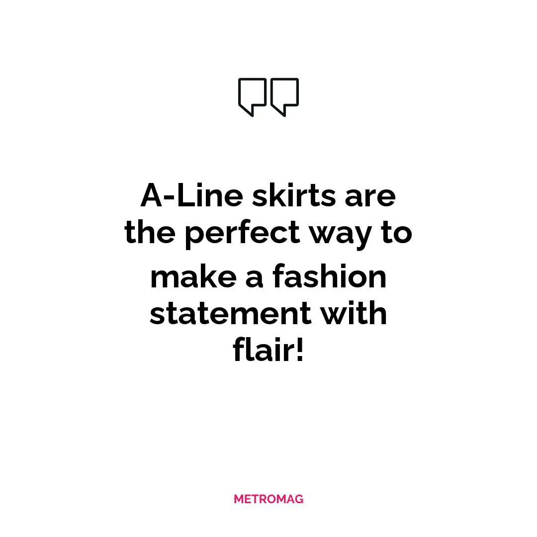 A-Line skirts are the perfect way to make a fashion statement with flair!