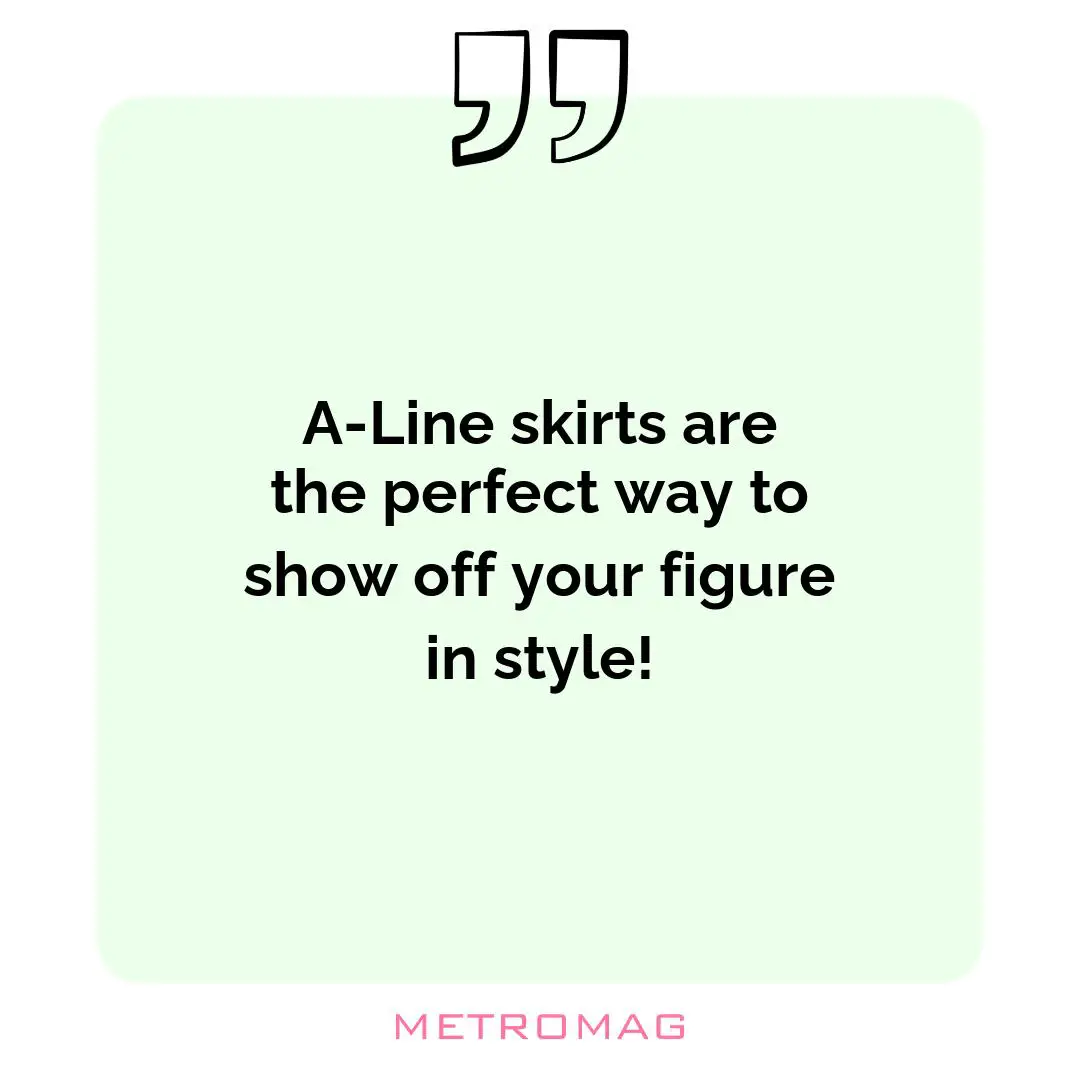 A-Line skirts are the perfect way to show off your figure in style!