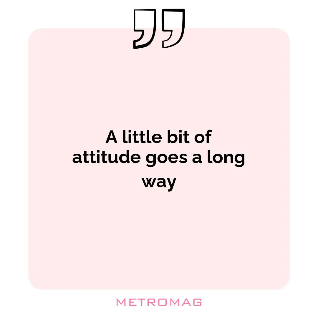 A little bit of attitude goes a long way