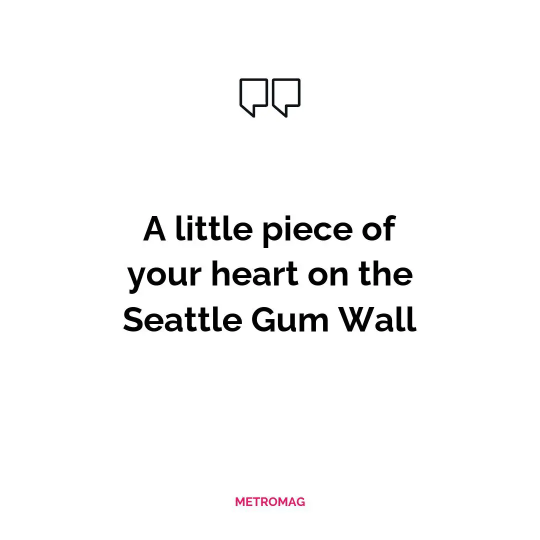 A little piece of your heart on the Seattle Gum Wall