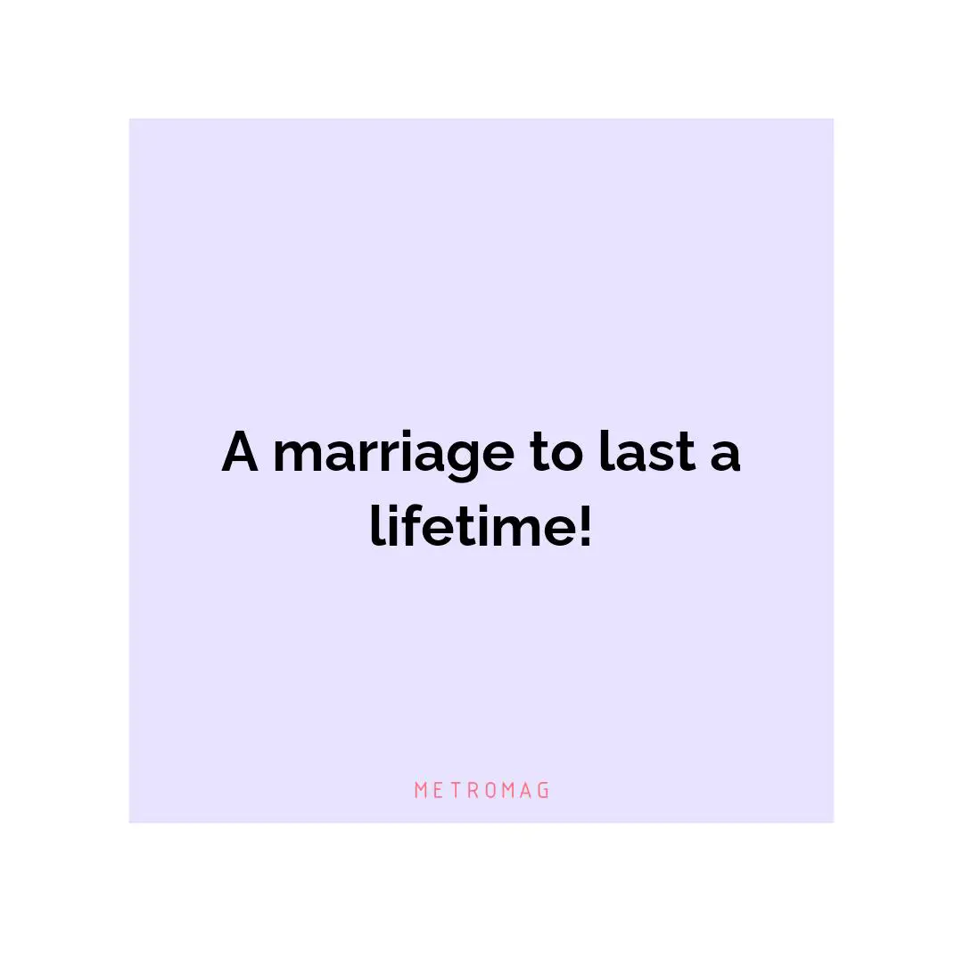 A marriage to last a lifetime!