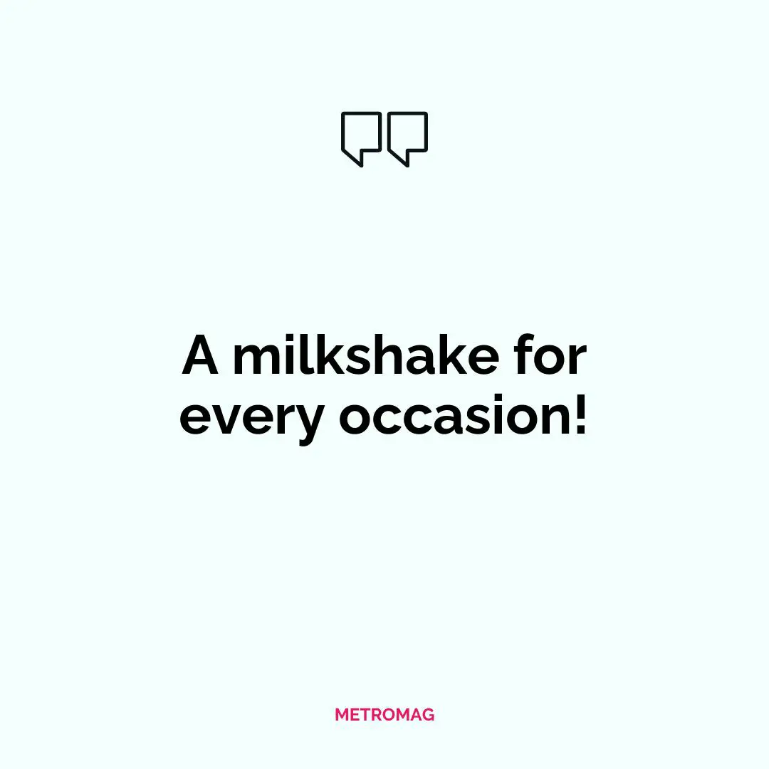 A milkshake for every occasion!