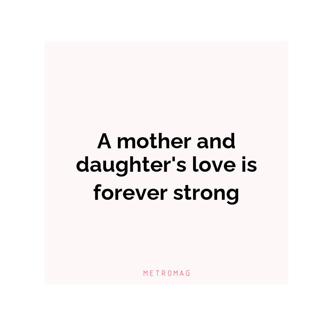 A mother and daughter's love is forever strong