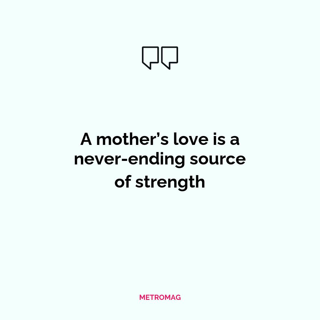 A mother’s love is a never-ending source of strength