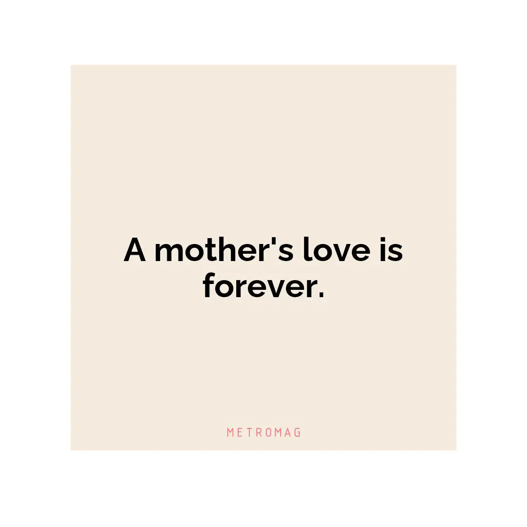 A mother's love is forever.