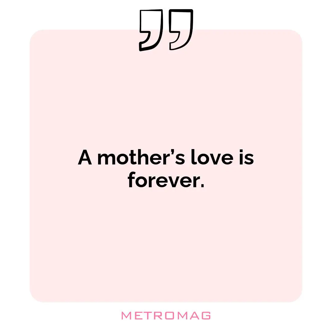 A mother’s love is forever.