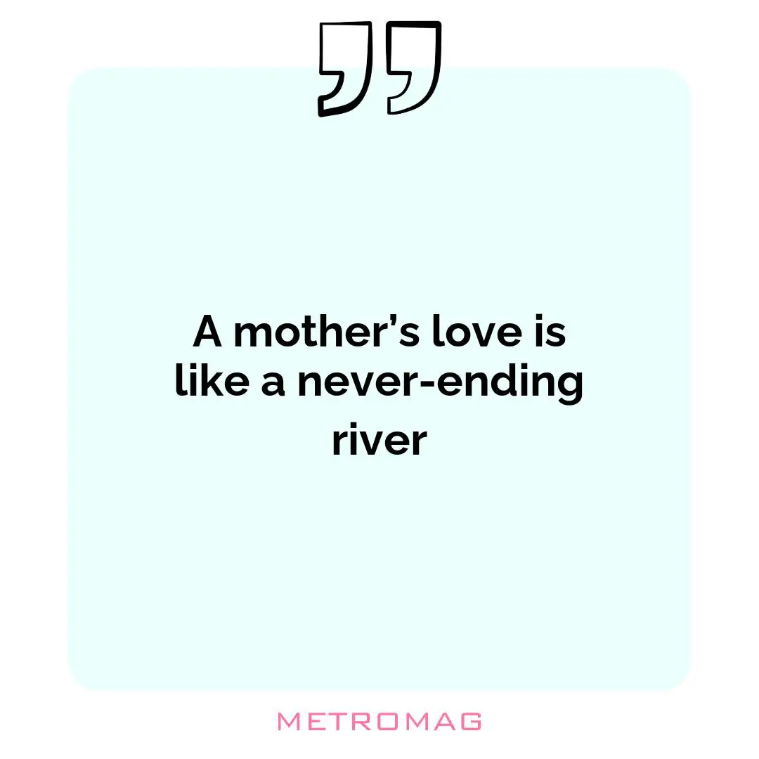 A mother’s love is like a never-ending river