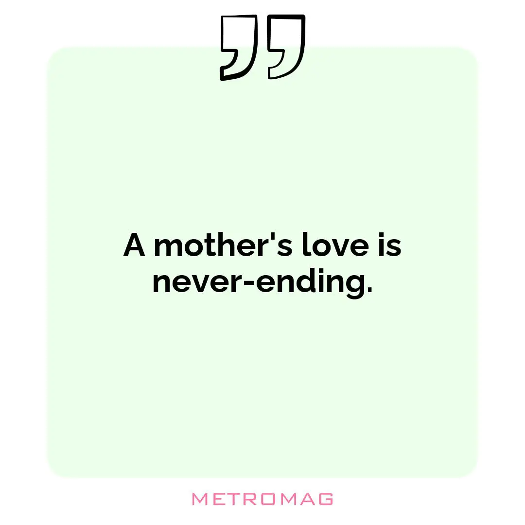 A mother's love is never-ending.